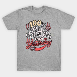 100% Better than Yesterday | Motivational Sayings T-Shirt